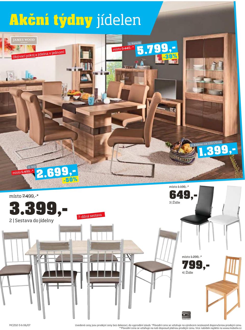 799,- místo 1.299,-* 799,- 4 Židle MCZ02-5-b 06/07 Uvedené ceny jsou prodejní ceny bez dekorací, do vyprodání zásob.