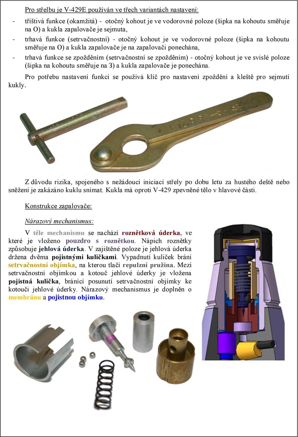 zpožděním) - otočný kohout je ve svislé poloze (šipka na kohoutu směřuje na З) a kukla zapalovače je ponechána.