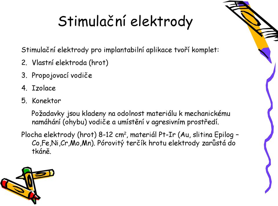 Konektor Požadavky jsou kladeny na odolnost materiálu k mechanickému namáhání (ohybu) vodiče a umístění