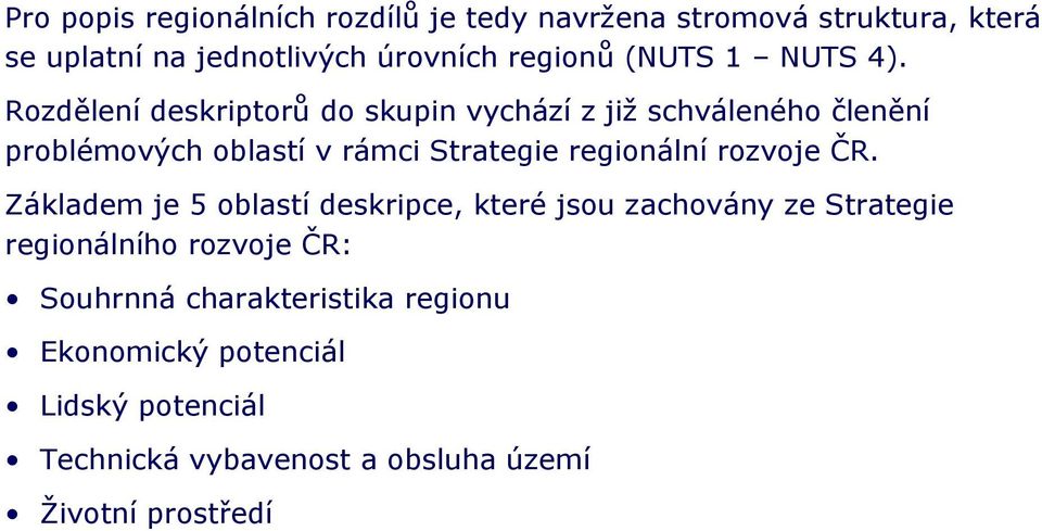 Rozdělení deskriptorů do skupin vychází z již schváleného členění problémových oblastí v rámci Strategie regionální