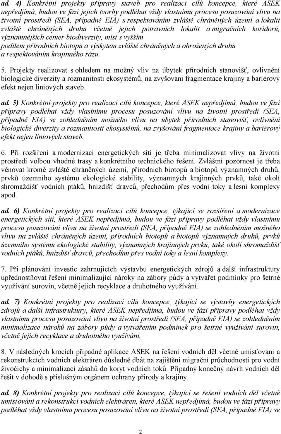 podílem přírodních biotopů a výskytem zvláště chráněných a ohrožených druhů a respektováním krajinného rázu. 5.