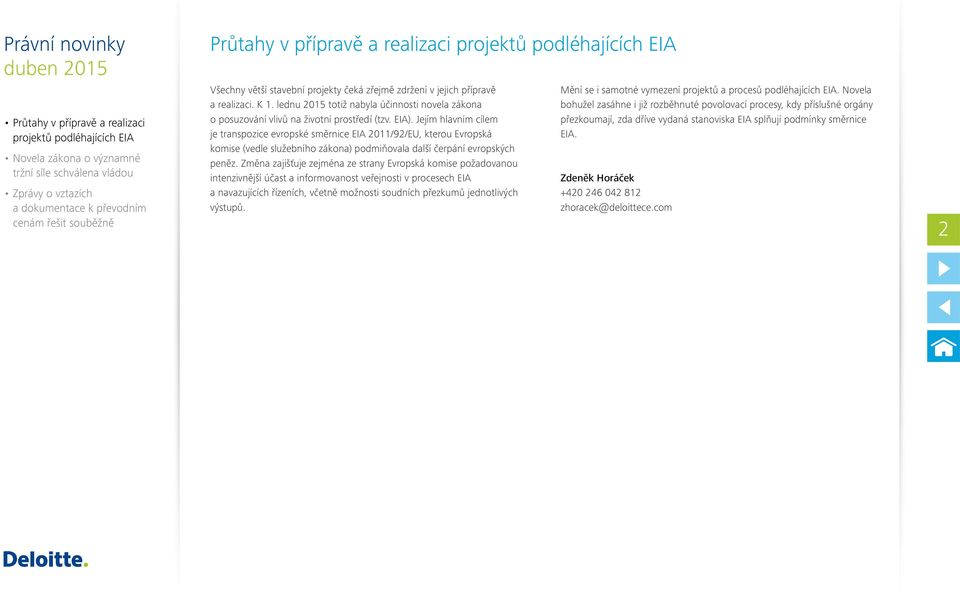 Jejím hlavním cílem je transpozice evropské směrnice EIA 2011/92/EU, kterou Evropská komise (vedle služebního zákona) podmiňovala další čerpání evropských peněz.