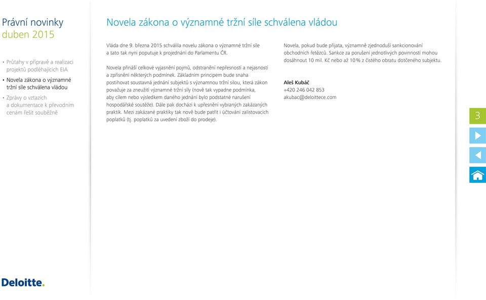 Základním principem bude snaha postihovat soustavná jednání subjektů s významnou tržní silou, která zákon považuje za zneužití významné tržní síly (nově tak vypadne podmínka, aby cílem nebo výsledkem