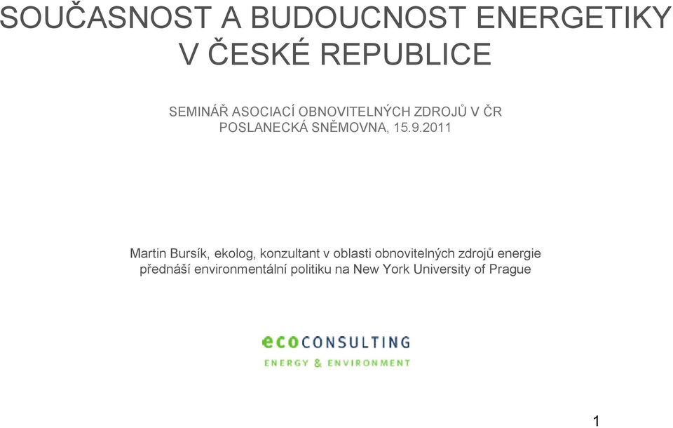 2011 Martin Bursík, ekolog, konzultant v oblasti obnovitelných
