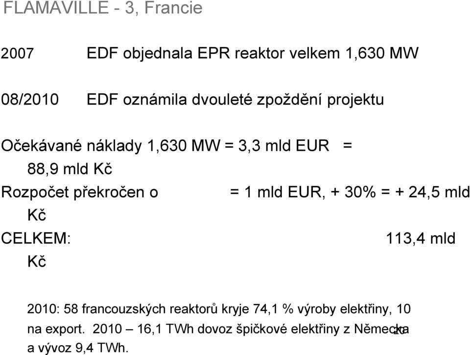 překročen o = 1 mld EUR, + 30% = + 24,5 mld Kč CELKEM: 113,4 mld Kč 2010: 58 francouzských