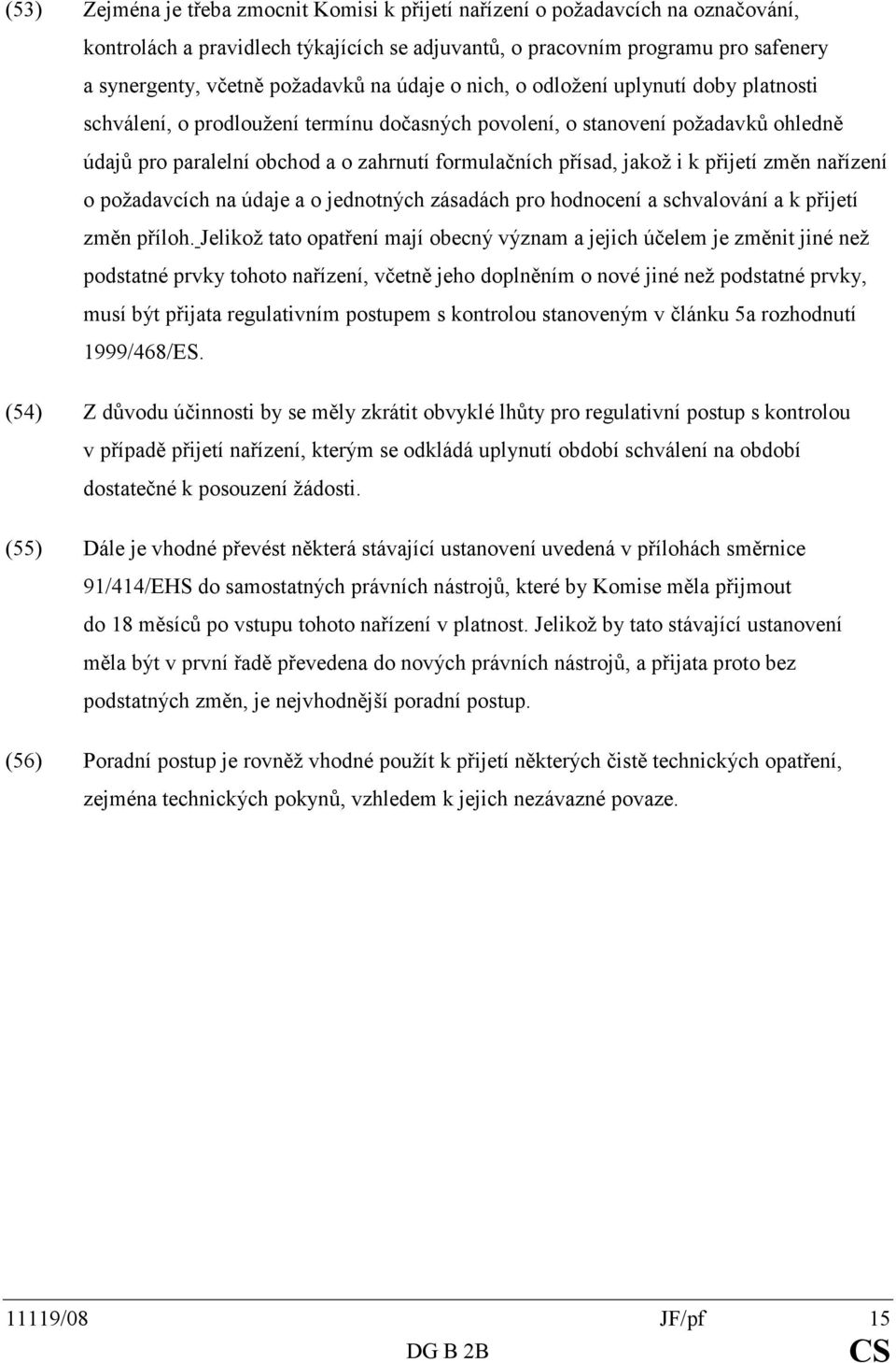 jakož i k přijetí změn nařízení o požadavcích na údaje a o jednotných zásadách pro hodnocení a schvalování a k přijetí změn příloh.