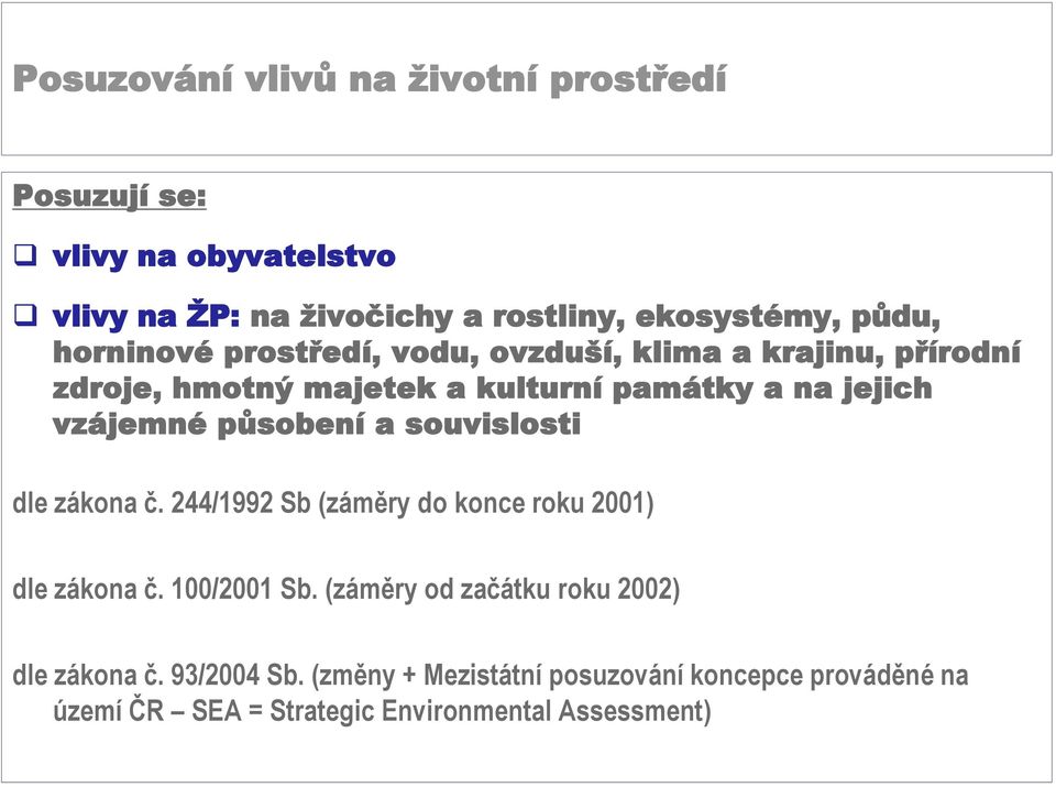 souvislosti dle zákona č. 244/1992 Sb (záměry do konce roku 2001) dle zákona č. 100/2001 Sb.