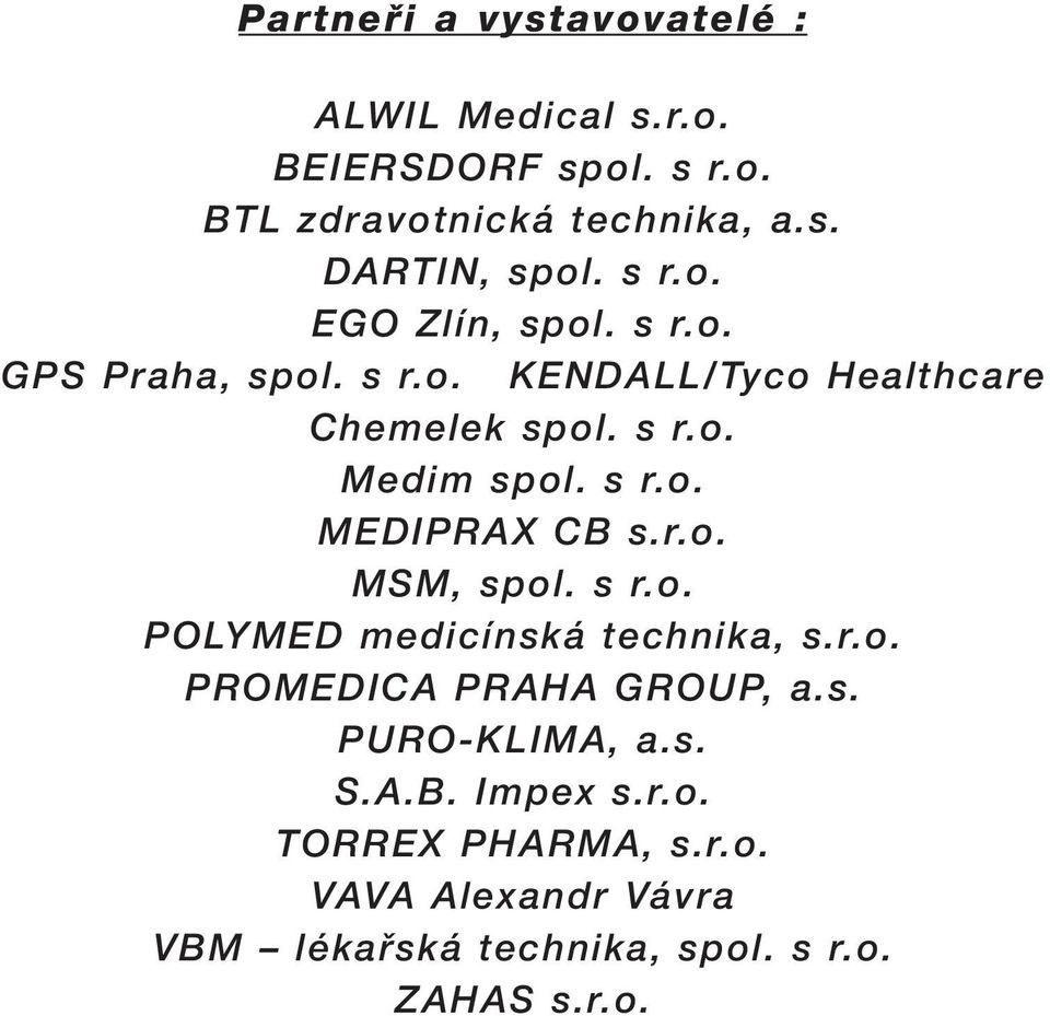 r.o. MSM, spol. s r.o. POLYMED medicínská technika, s.r.o. PROMEDICA PRAHA GROUP, a.s. PURO-KLIMA, a.s. S.A.B.