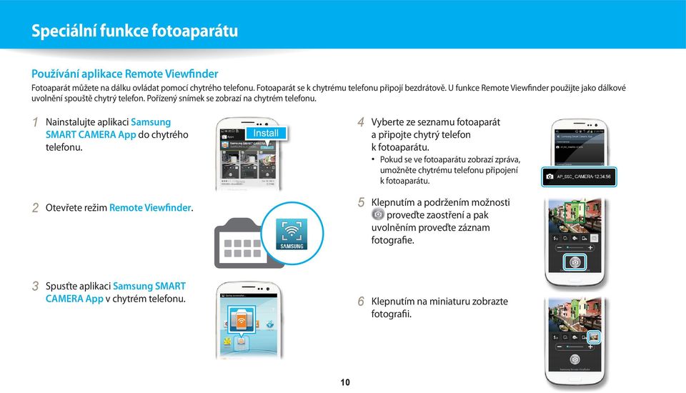 1 Nainstalujte aplikaci Samsung SMART CAMERA App do chytrého telefonu. 2 Otevřete režim Remote Viewfinder. 4 Vyberte ze seznamu fotoaparát a připojte chytrý telefon k fotoaparátu.