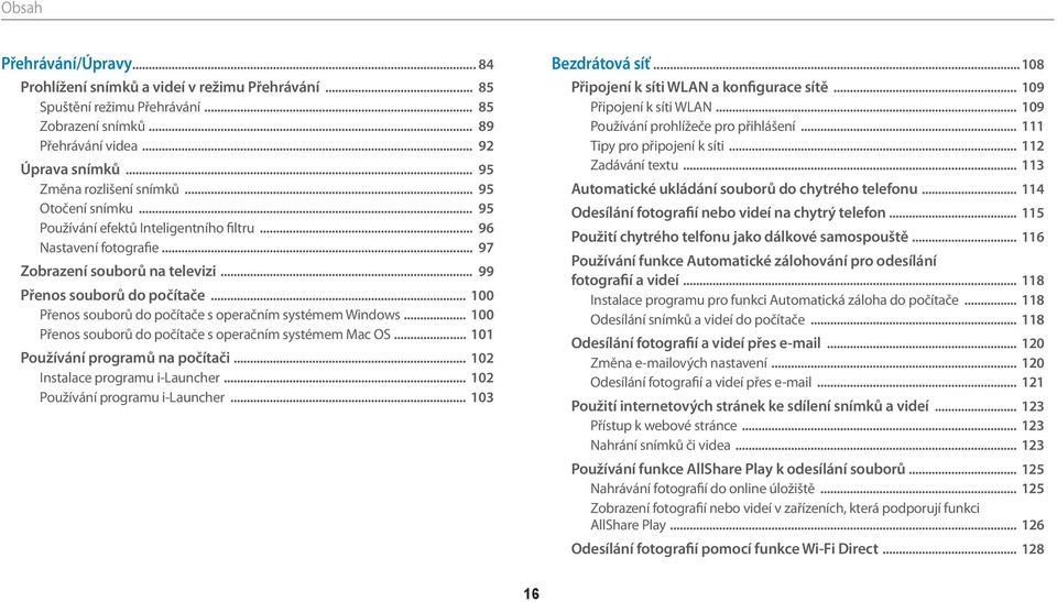 .. 100 Přenos souborů do počítače s operačním systémem Windows... 100 Přenos souborů do počítače s operačním systémem Mac OS... 101 Používání programů na počítači... 102 Instalace programu i-launcher.