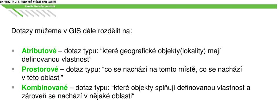 typu: co se nachází na tomto místě, co se nachází v této oblasti Kombinované