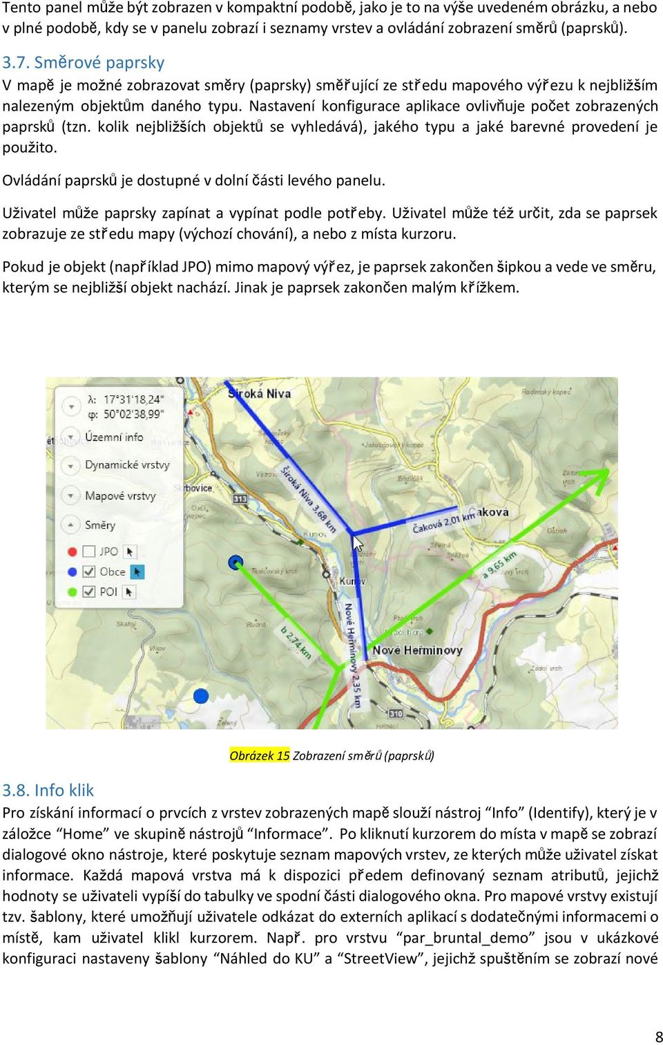 Nastavení konfigurace aplikace ovlivňuje počet zobrazených paprsků(tzn. kolik nejbližších objektůse vyhledává), jakého typu a jaké barevné provedení je použito.