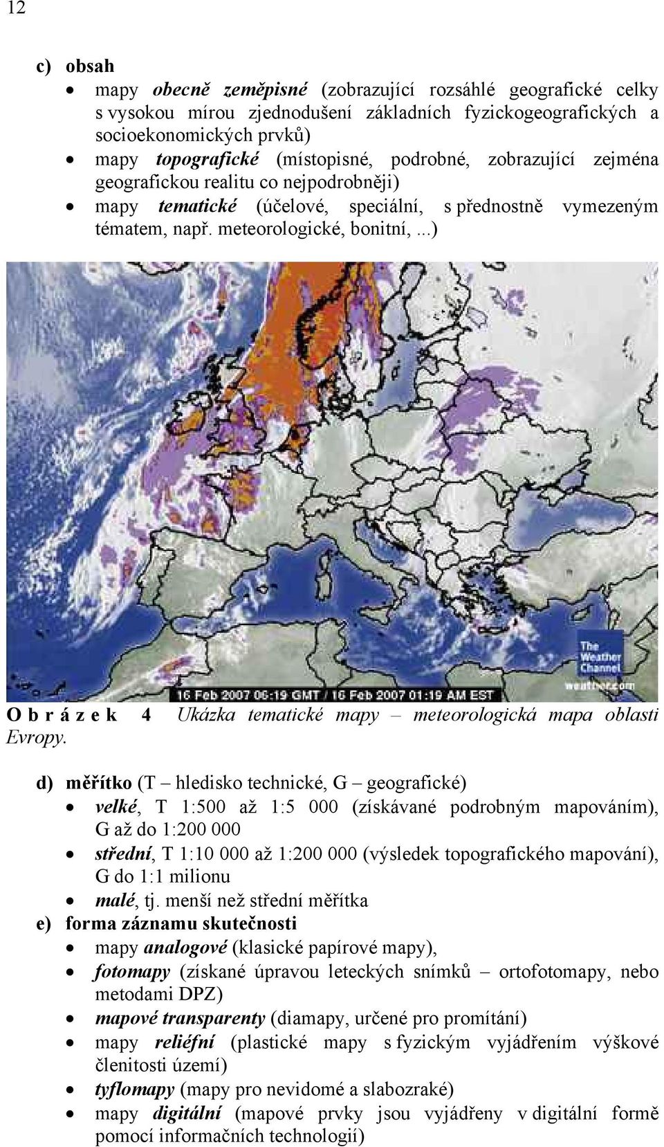 ..) Obrázek 4 Ukázka tematické mapy meteorologická mapa oblasti Evropy.
