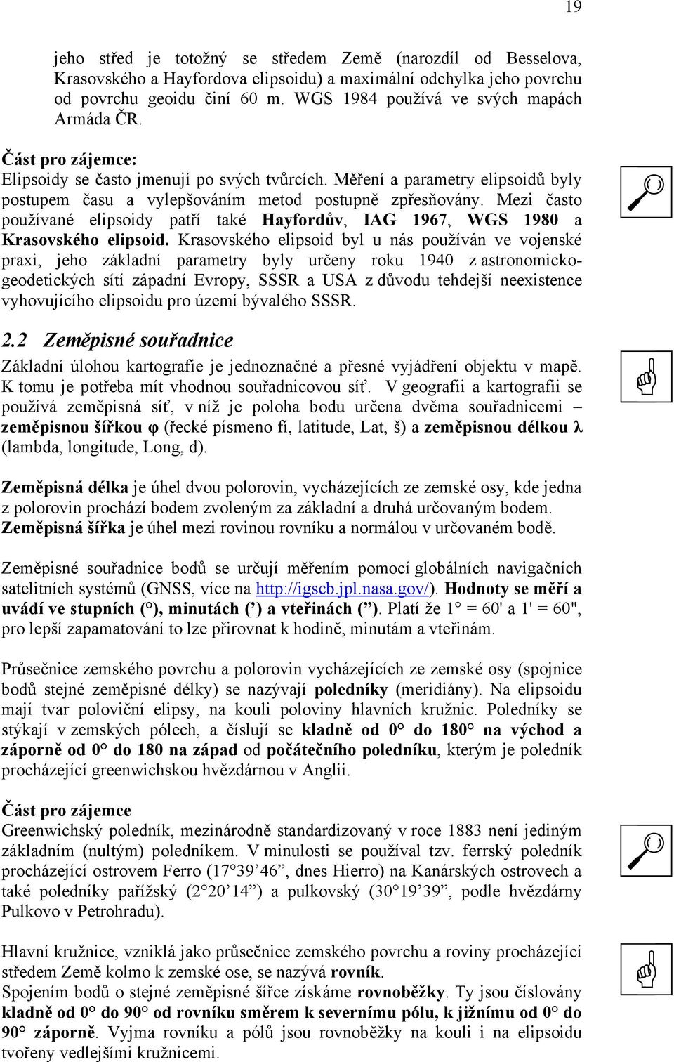 Mezi často používané elipsoidy patří také Hayfordův, IAG 1967, WGS 1980 a Krasovského elipsoid.