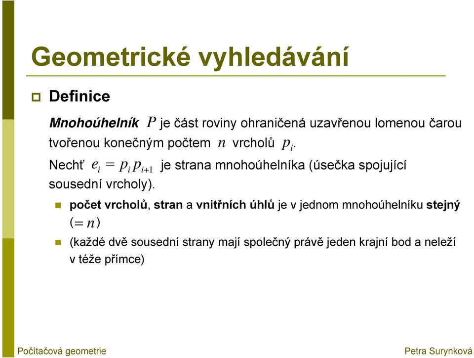 je strana mnohoúhelníka (úsečka spojující počet vrcholů, stran a vnitřních úhlů je v