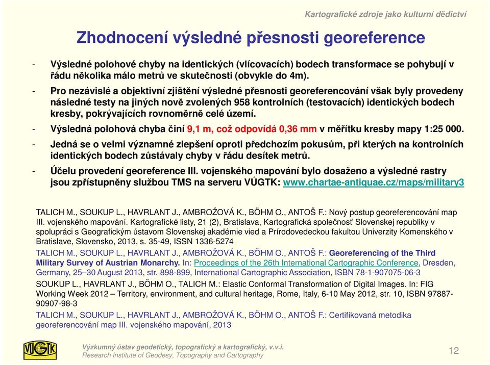 pokrývajících rovnoměrně celé území. - Výsledná polohová chyba činí 9,1 m, což odpovídá 0,36 mm v měřítku kresby mapy 1:25 000.