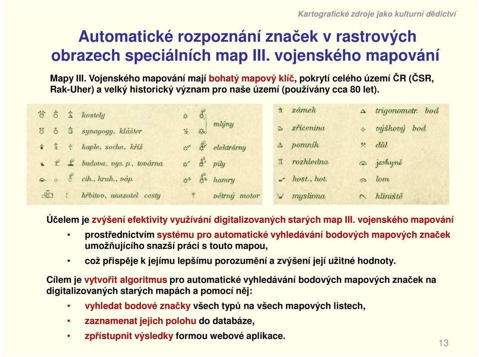 Účelem je zvýšení efektivity využívání digitalizovaných starých map III.