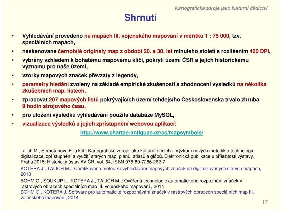 let minulého století s rozlišením 400 DPI, vybrány vzhledem k bohatému mapovému klíči, pokrytí území ČSR a jejich historickému významu pro naše území, vzorky mapových značek převzaty z legendy,