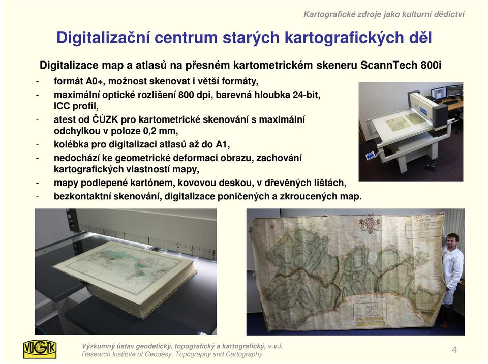 mm, - kolébka pro digitalizaci atlasů až do A1, - nedochází ke geometrické deformaci obrazu, zachování kartografických vlastností mapy, - mapy podlepené kartónem,