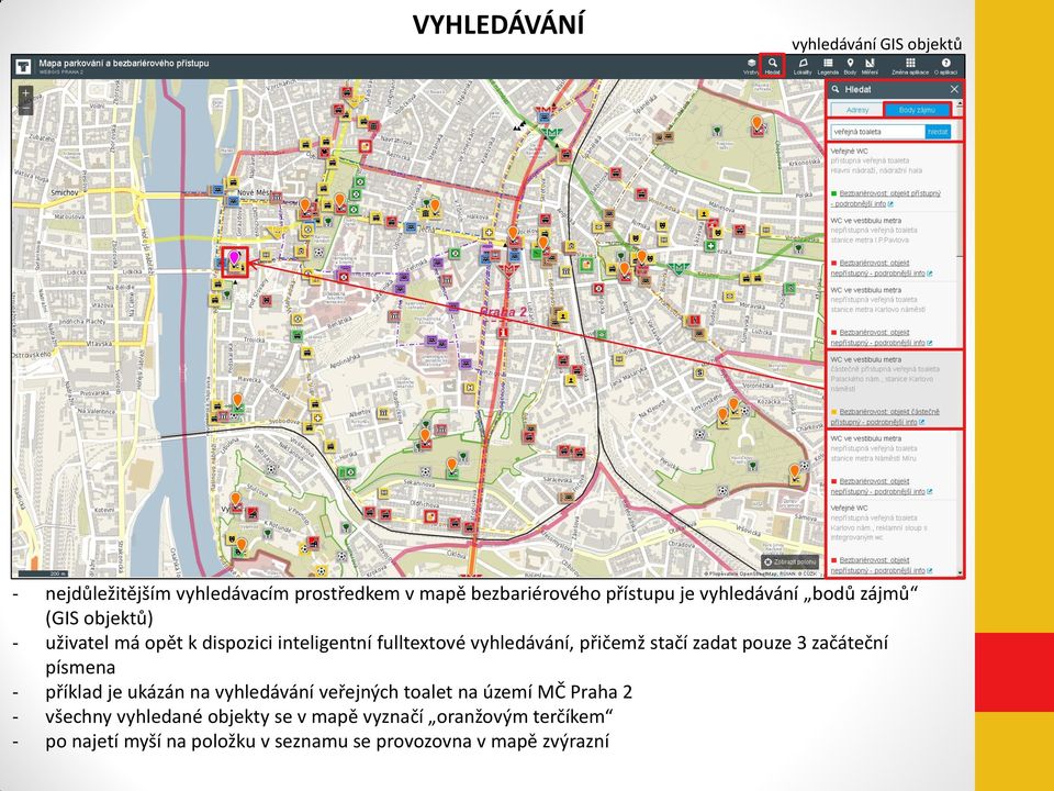 stačí zadat pouze 3 začáteční písmena - příklad je ukázán na vyhledávání veřejných toalet na území MČ Praha 2 -