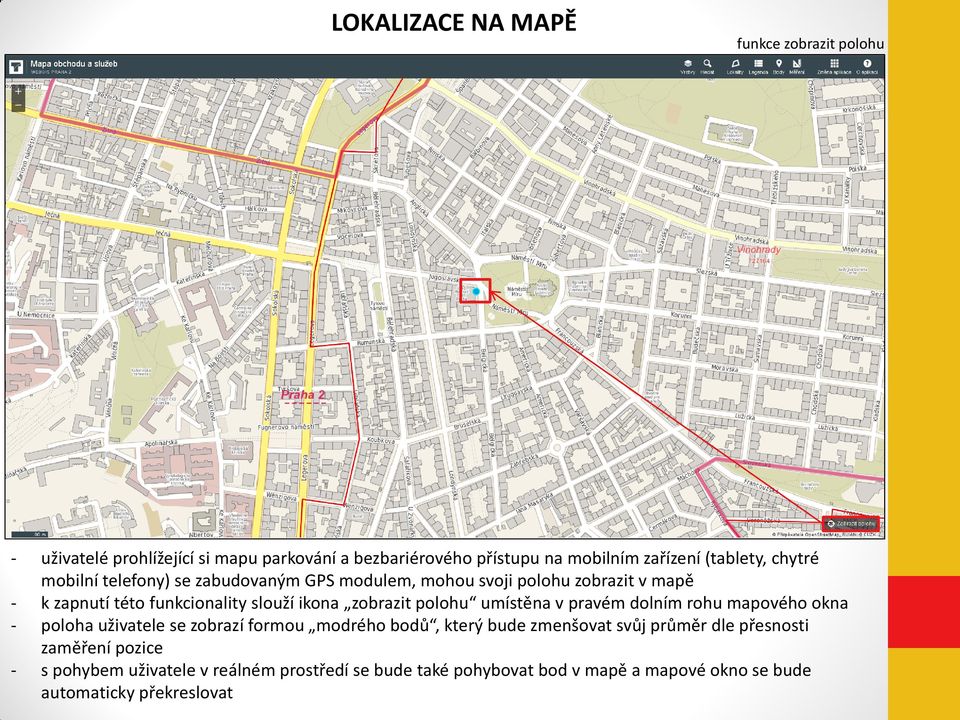 zobrazit polohu umístěna v pravém dolním rohu mapového okna poloha uživatele se zobrazí formou modrého bodů, který bude zmenšovat svůj