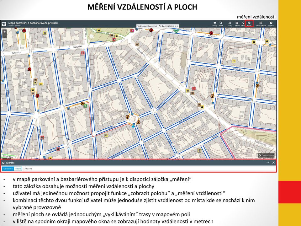 kombinací těchto dvou funkcí uživatel může jednoduše zjistit vzdálenost od místa kde se nachází k ním vybrané provozovně měření ploch