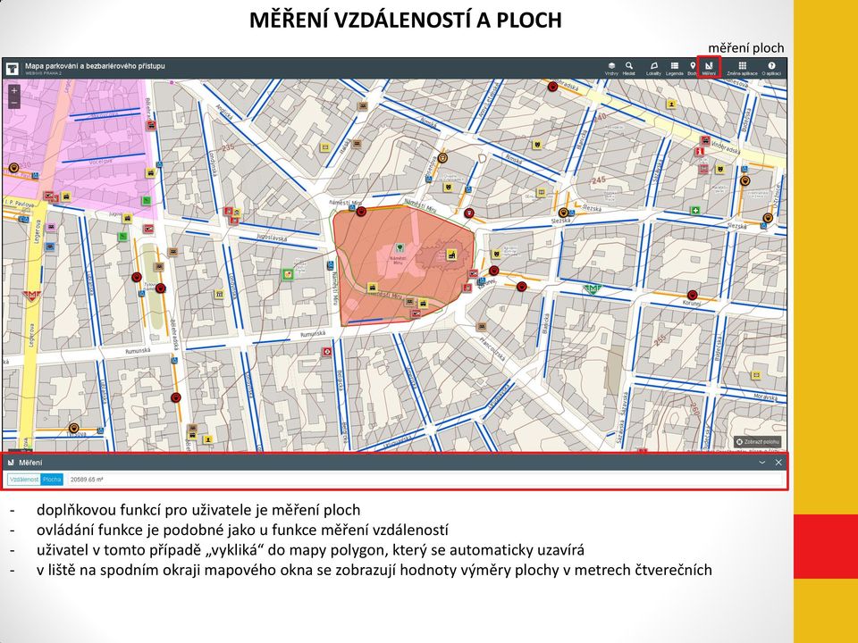 uživatel v tomto případě vykliká do mapy polygon, který se automaticky uzavírá - v