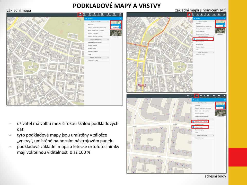 umístěny v záložce vrstvy, umístěné na horním nástrojovém panelu - podkladová