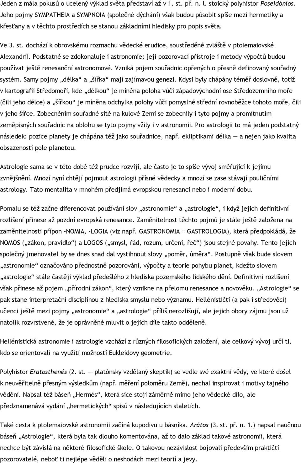 nou základními hledisky pro popis světa. Ve 3. st. dochází k obrovskému rozmachu vědecké erudice, soustředěné zvláště v ptolemaiovské Alexandrii.