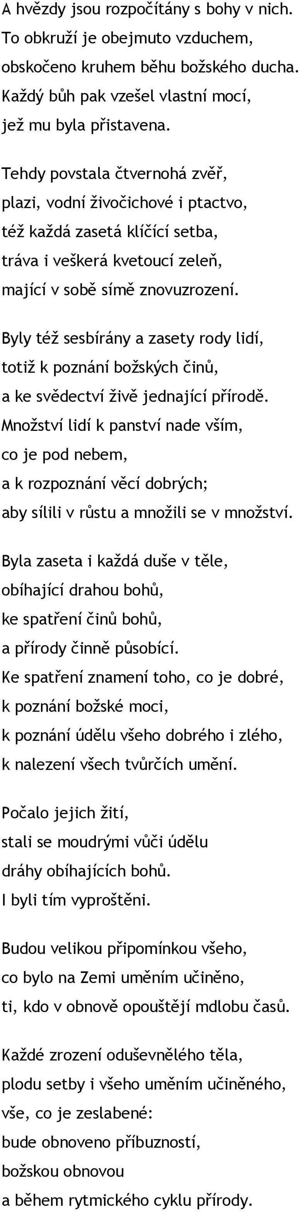 Byly též sesbírány a zasety rody lidí, totiž k poznání božských činů, a ke svědectví živě jednající přírodě.