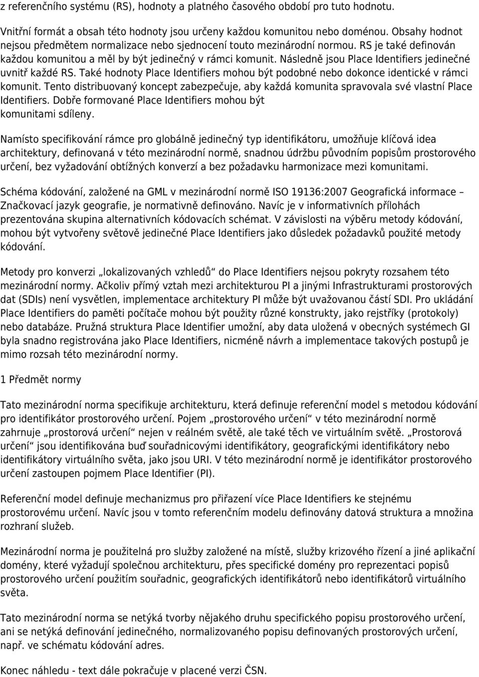 Následně jsou Place Identifiers jedinečné uvnitř každé RS. Také hodnoty Place Identifiers mohou být podobné nebo dokonce identické v rámci komunit.