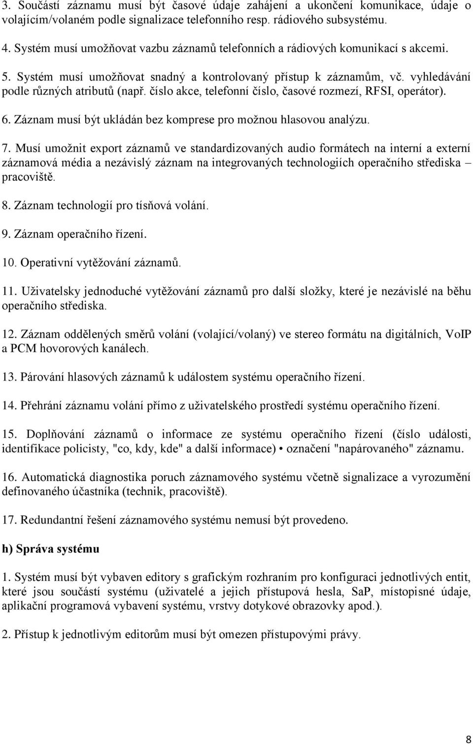 číslo akce, telefonní číslo, časové rozmezí, RFSI, operátor). 6. Záznam musí být ukládán bez komprese pro možnou hlasovou analýzu. 7.