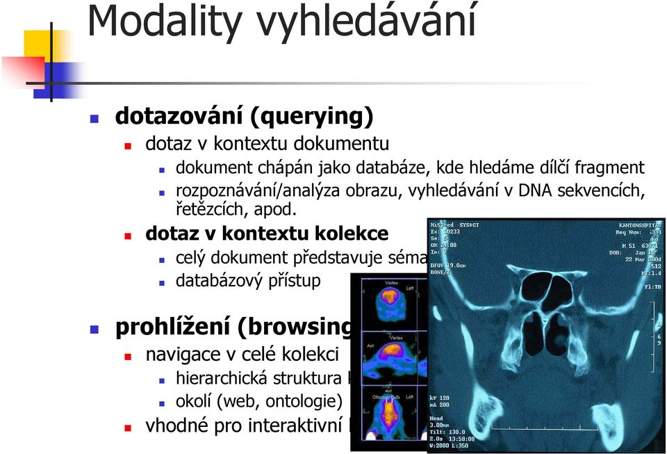 dotaz v kontextu kolekce celý dokument představuje sémantickou jednotku databázový přístup prohlížení