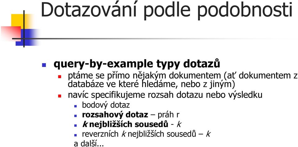 jiným) navíc specifikujeme rozsah dotazu nebo výsledku bodový dotaz