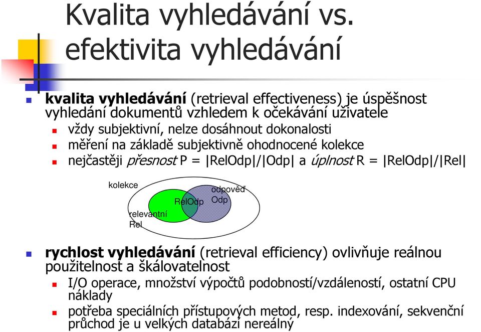 dosáhnout dokonalosti měření na základě subjektivně ohodnocené kolekce nejčastěji přesnost P = RelOdp / Odp a úplnost R = RelOdp / Rel kolekce relevantní Rel
