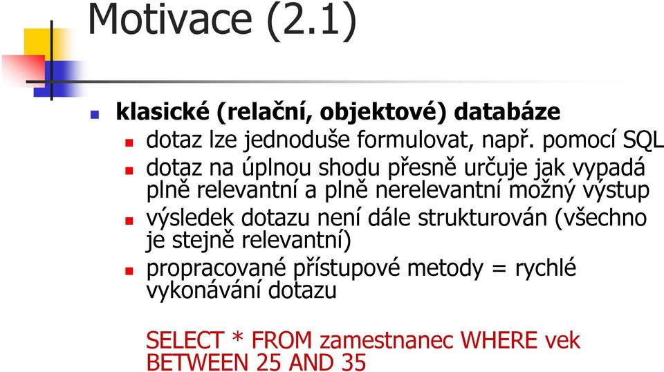 možný výstup výsledek dotazu není dále strukturován (všechno je stejně relevantní)