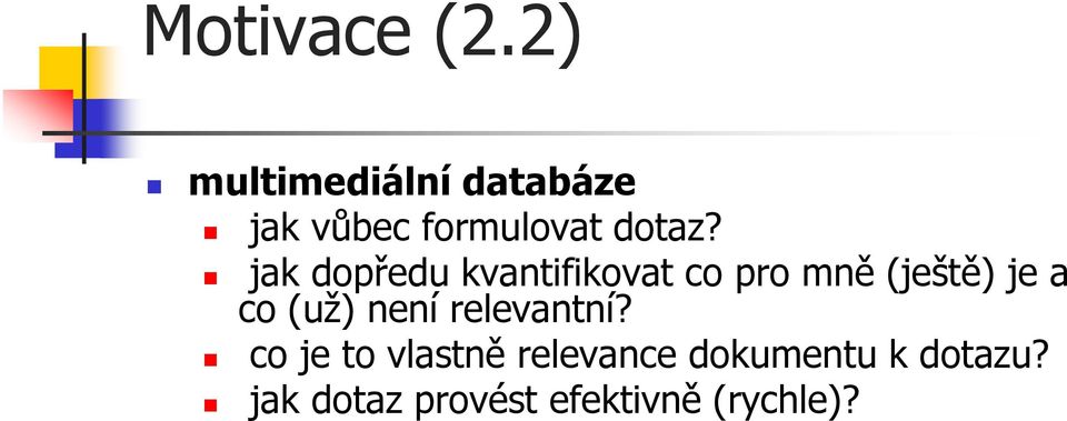 jak dopředu kvantifikovat co pro mně (ještě) je a co