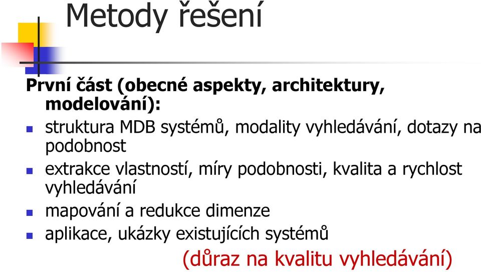 vlastností, míry podobnosti, kvalita a rychlost vyhledávání mapování a