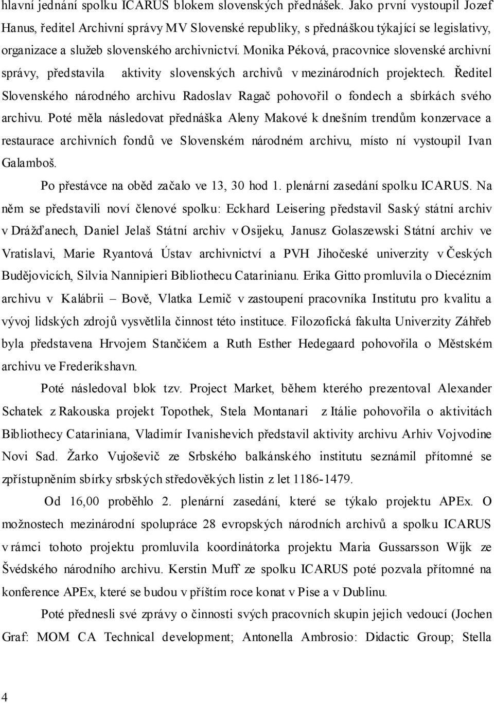 Monika Péková, pracovnice slovenské archivní správy, představila aktivity slovenských archivů v mezinárodních projektech.