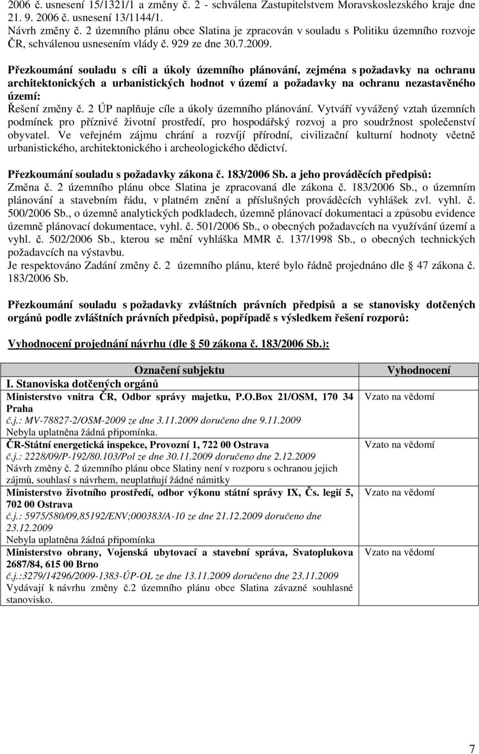 Přezkoumání souladu s cíli a úkoly územního plánování, zejména s požadavky na ochranu architektonických a urbanistických hodnot v území a požadavky na ochranu nezastavěného území: Řešení změny č.