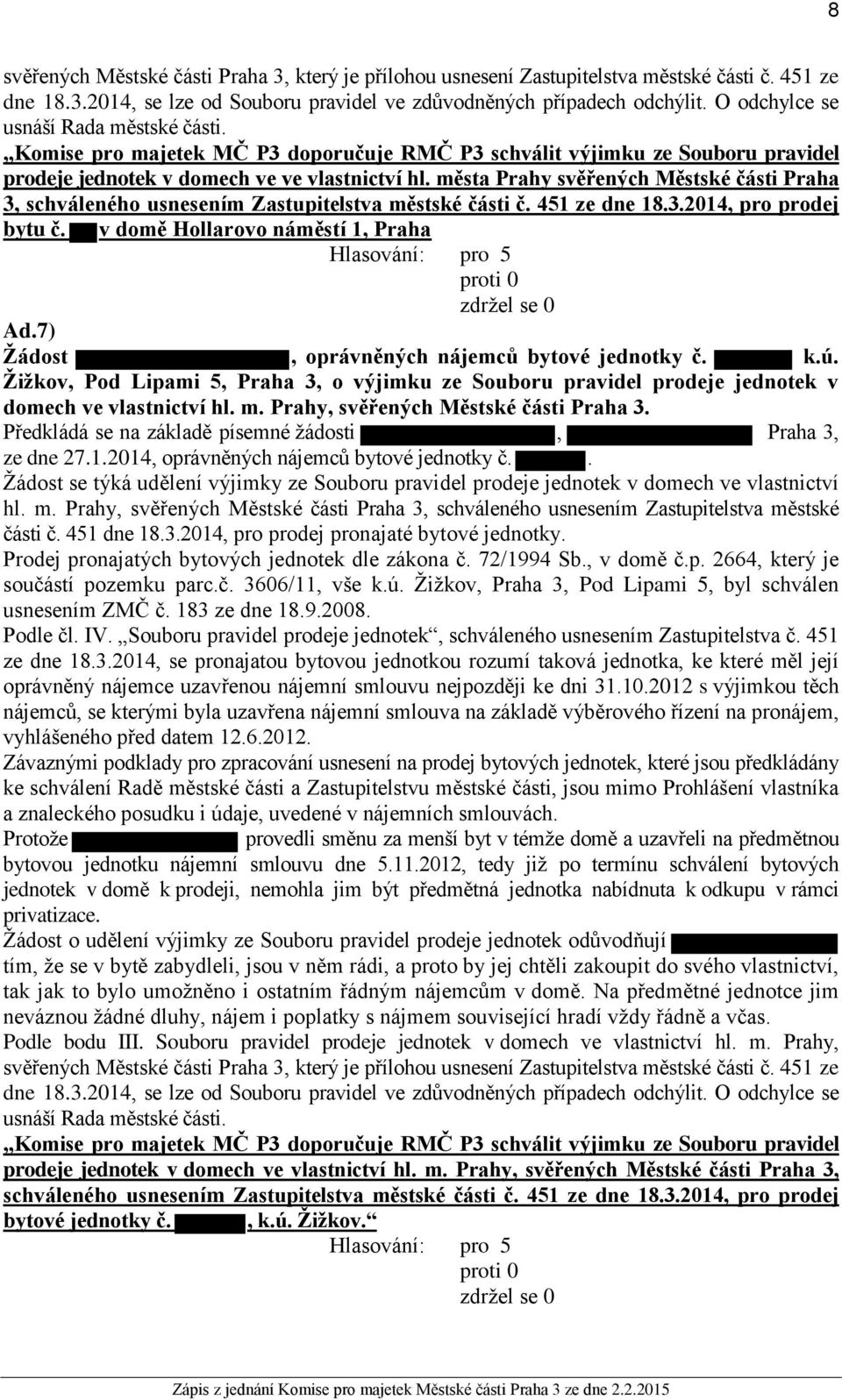 města Prahy svěřených Městské části Praha 3, schváleného usnesením Zastupitelstva městské části č. 451 ze dne 18.3.2014, pro prodej bytu č. v domě Hollarovo náměstí 1, Praha Ad.