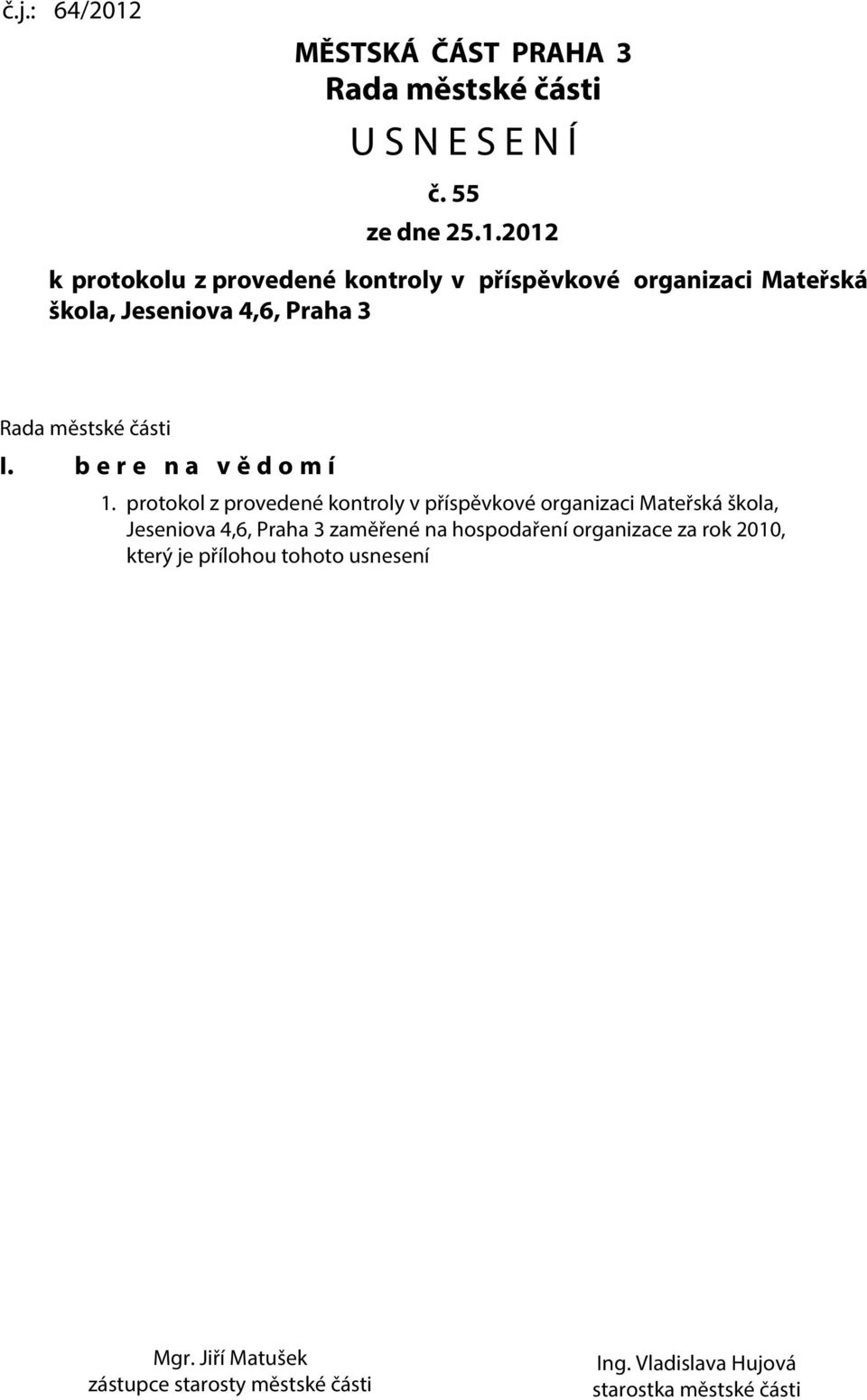2012 k prtklu z prvedené kntrly v příspěvkvé rganizaci Mateřská škla, Jeseniva 4,6, Praha 3 Rada městské části I.