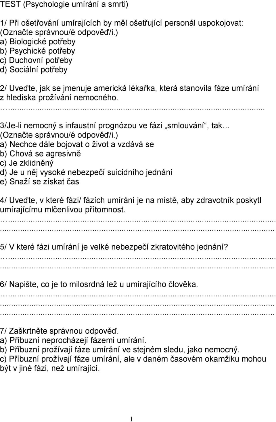 ... 3/Je-li nemocný s infaustní prognózou ve fázi smlouvání, tak (Označte správnou/é odpověď/i.