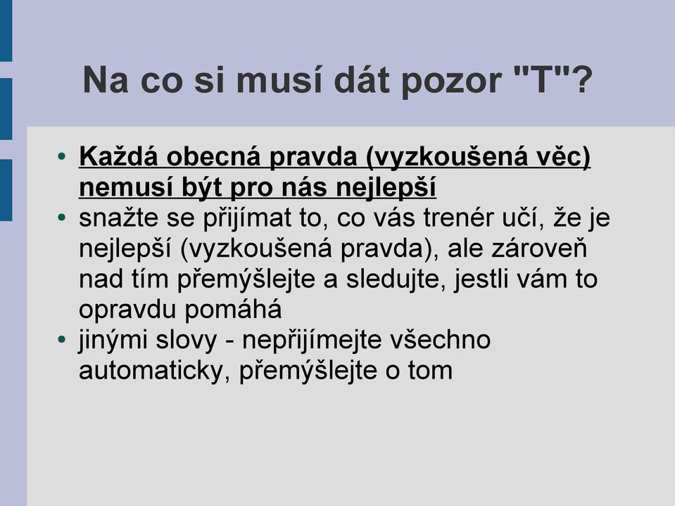 přijímat to, co vás trenér učí, že je nejlepší (vyzkoušená pravda), ale