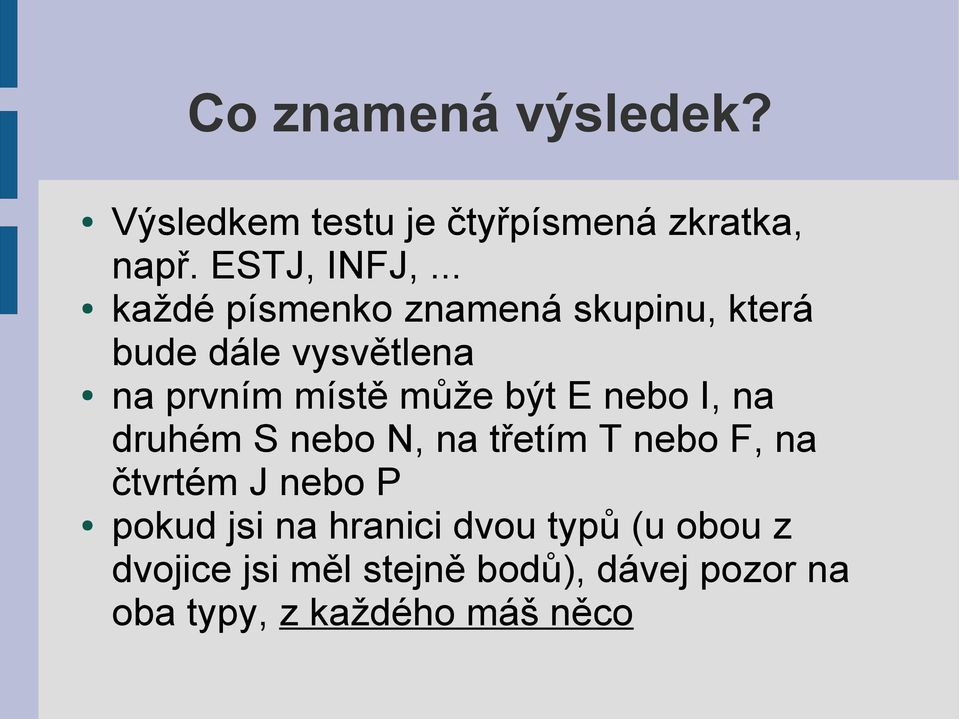 E nebo I, na druhém S nebo N, na třetím T nebo F, na čtvrtém J nebo P pokud jsi na