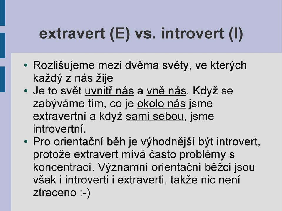 nás. Když se zabýváme tím, co je okolo nás jsme extravertní a když sami sebou, jsme introvertní.