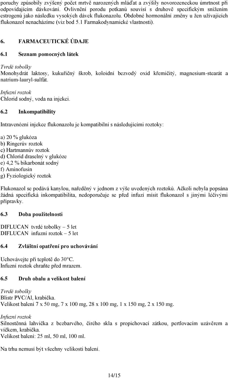 1 Farmakodynamické vlastnosti). 6. FARMACEUTICKÉ ÚDAJE 6.