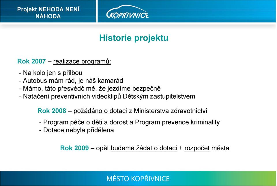 zastupitelstvem Rok 2008 požádáno o dotaci z Ministerstva zdravotnictví - Program péče o děti a