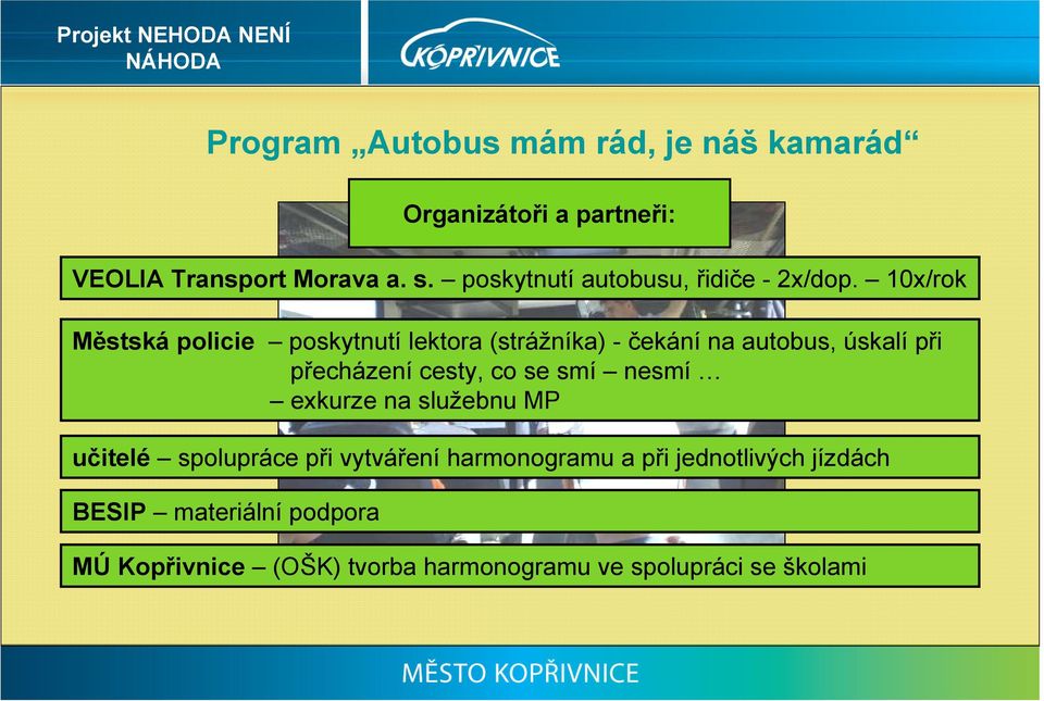 10x/rok Městská policie poskytnutí lektora (strážníka) - čekání na autobus, úskalí při přecházení cesty, co