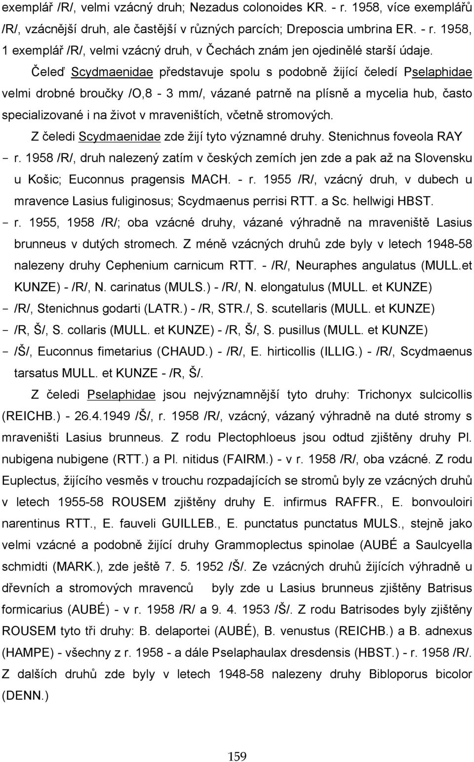 stromových. Z čeledi Scydmaenidae zde žijí tyto významné druhy. Stenichnus foveola RAY - r.